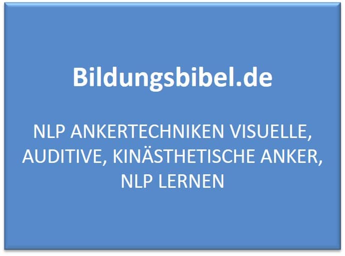 NLP Ankertechniken - Unterschiedliche Ankertechniken, TIGER Modell, Bedeutung visuelle, auditive und kinästhetische Anker.